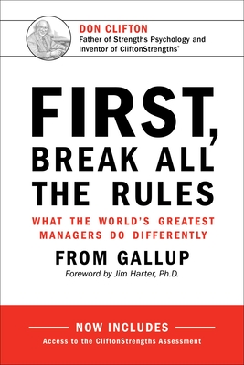 First, Break All the Rules: What the World's Greatest Managers Do Differently - Gallup, Jr.
