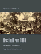 First Bull Run 1861: The South's First Victory