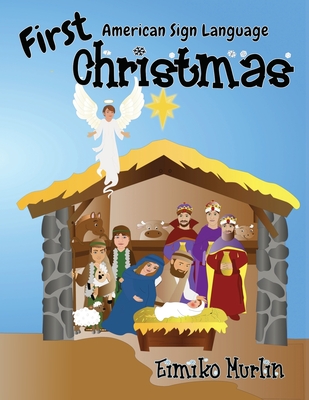 First Christmas ASL: The Nativity Story For Young Children - Murlin, Eimiko