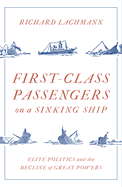 First Class Passengers on a Sinking Ship: Elite Politics and the Decline of Great Powers