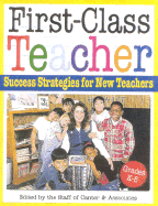 First-Class Teacher: Success Strategies for New Teachers