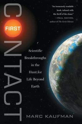 First Contact: Scientific Breakthroughs in the Hunt for Life Beyond Earth - Kaufman, Marc