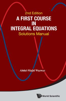 First Course In Integral Equations, A: Solutions Manual - Wazwaz, Abdul-majid