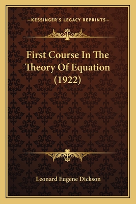 First Course in the Theory of Equation (1922) - Dickson, Leonard Eugene