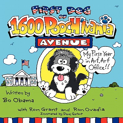 First Dog of 1600 Pooch'lvania Avenue: My First Year in Arf, Arf Office!! - Grant, Ron, and Ovadia, Ron
