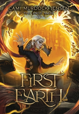 First Earth: A YA Fantasy Adventure to a Magical World - Murdock Jensen, Cami, and McLain, Adam (Editor), and Keele, Sarah