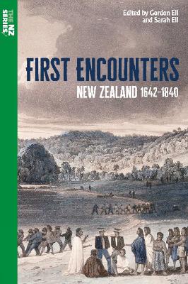 First Encounters: New Zealand 1642-1840 - Ell, Gordon (Editor), and Ell, Sarah (Editor)