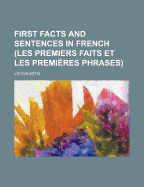 First Facts And Sentences In French (les Premiers Faits Et Les Premi?res Phrases)...