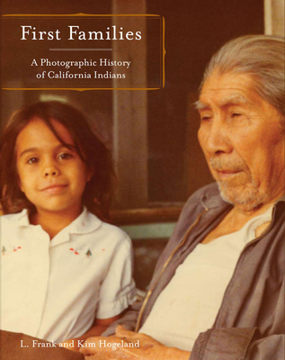 First Families: A Photographic History of California Indians - Manriquez, L Frank