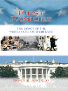 First Families: The Impact of the White House on Their Lives