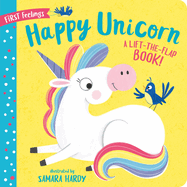 First Feelings: Happy Unicorn: A Lift-The-Flap Book!