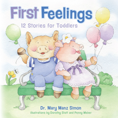 First Feelings: Twelve Stories for Toddlers - Simon, Mary Manz, Dr.