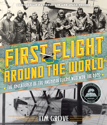 First Flight Around the World: The Adventures of the American Fliers Who Won the Race - Grove, Tim, and National Air and Space Museum