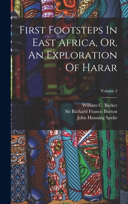 First Footsteps In East Africa, Or, An Exploration Of Harar; Volume 2 - Sir Richard Francis Burton (Creator), and John Hanning Speke (Creator), and William C Barker (Creator)