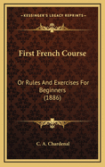 First French Course: Or Rules and Exercises for Beginners (1886)