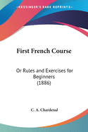 First French Course: Or Rules and Exercises for Beginners (1886)