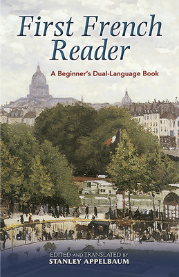 First French Reader: A Beginner's Dual-Language Book - Appelbaum, Stanley (Editor)