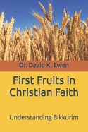 First Fruits in Christian Faith: Understanding Bikkurim