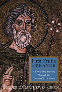First Fruits of Prayer: A Forty Day Journey Through the Canon of St. Andrew