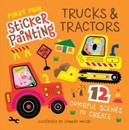 First Fun Sticker Painting: Trucks & Tractors: 12 Colorful Scenes to Create