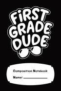 First Grade Composition Notebook For Boys 120 Pages College Wide Ruled: First Grade Dude 6" x 9"