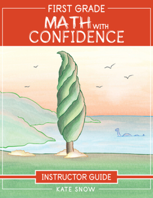 First Grade Math with Confidence Instructor Guide - Snow, Kate, and Klink, Shane (Cover design by)