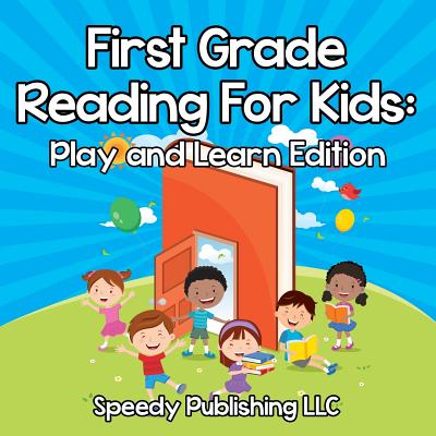 First Grade Reading For Kids: Play and Learn Edition - Speedy Publishing LLC