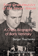 First Grandmaster of the Soviet Union: A Chess Biography of Boris Verlinsky