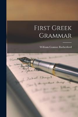 First Greek Grammar - Gunion, Rutherford William