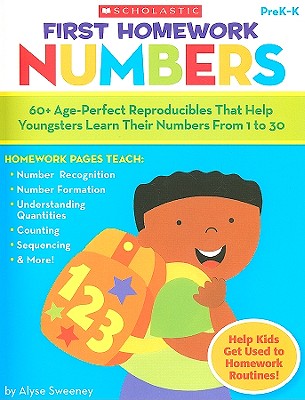 First Homework: Numbers, PreK-K: 60+ Age-Perfect Reproducibles That Help Youngsters Learn Their Numbers from 1 to 30 - Sweeney, Alyse