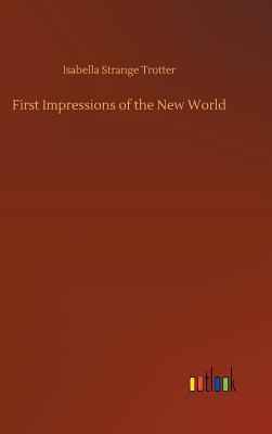 First Impressions of the New World - Trotter, Isabella Strange