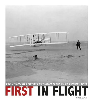 First in Flight: How a Photograph Captured the Takeoff of the Wright Brothers' Flyer - Burgan