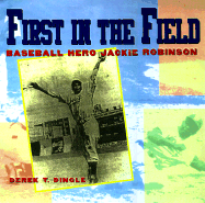 First in the Field: Baseball Hero Jackie Robinson - Dingle, Derek T