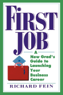 First Job: A New Grad's Guide to Launching Your Business Career