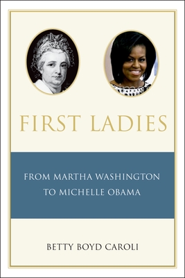 First Ladies: From Martha Washington to Michelle Obama - Caroli, Betty