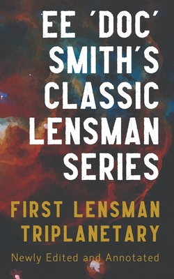 First Lensman: Annotated Edition, Includes Triplanetary (Revised) - Smith, Edward Elmer 'Doc', and Smith, David R (Editor)