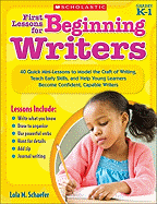 First Lessons for Beginning Writers, Grades K-1: 40 Quick Mini-Lessons to Model the Craft of Writing, Teach Early Skills, and Help Young Learners Become Confident, Capable Writers