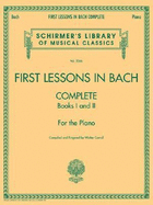 First Lessons in Bach, Complete: For the Piano - Bach, Johann Sebastian (Composer), and Carroll, Walter (Editor)