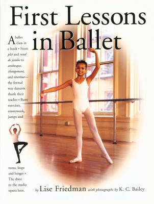 First Lessons in Ballet - Bailey, K C, and Friedman, Lise