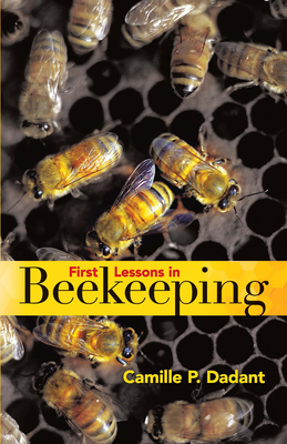 First Lessons in Beekeeping - Dadant, Camille Pierre