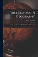 First Lessons in Geography: Or, Introduction to "Youth's Manual of Geography