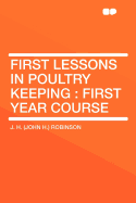 First Lessons in Poultry Keeping: First Year Course