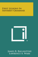 First Lessons in Sanskrit Grammar - Ballantyne, James R