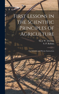 First Lessons in the Scientific Principles of Agriculture [microform]: for Schools and Private Instruction