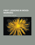 First Lessons in Wood-Working