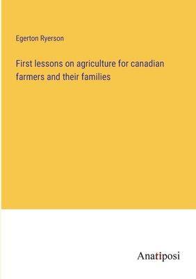 First lessons on agriculture for canadian farmers and their families - Ryerson, Egerton