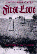First Love: A Gothic Tale - Oates, Joyce Carol