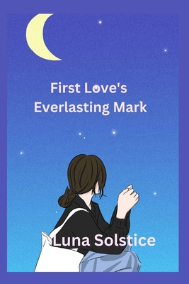 First Love's Everlasting Mark - Solstice, Luna