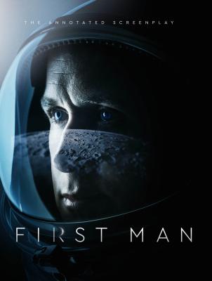First Man - The Annotated Screenplay - Singer, Josh, and Hansen, James R.