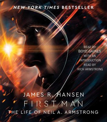 First Man: The Life of Neil A. Armstrong - Hansen, James R, and Gaines, Boyd (Read by), and Armstrong, Rich (Introduction by)